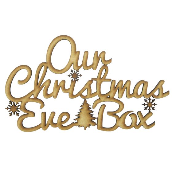 MDF Large ' Our Christmas Eve Box ' Laser Cut Lettering / Wording / Topper 22cm x 13cm